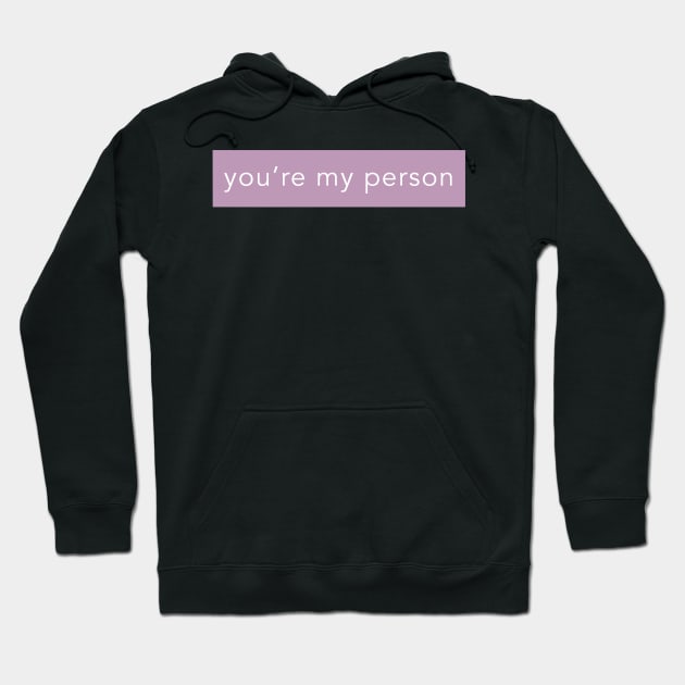 YOU'RE MY PERSON Hoodie by weloveart